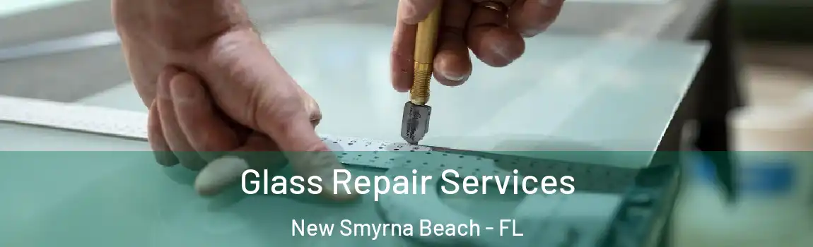  Glass Repair Services New Smyrna Beach - FL