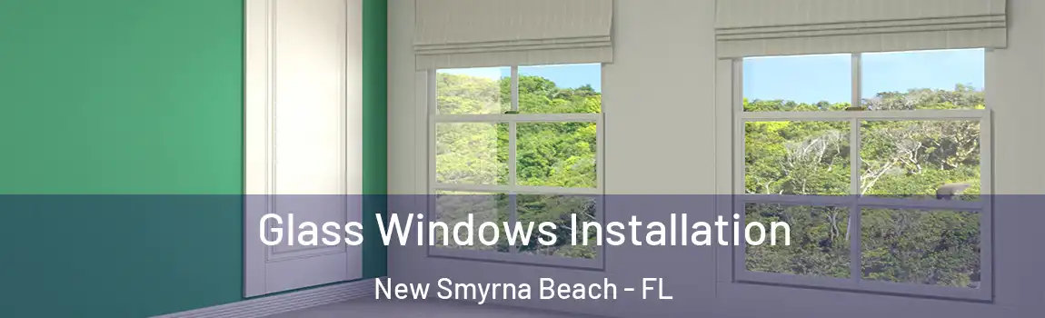  Glass Windows Installation New Smyrna Beach - FL