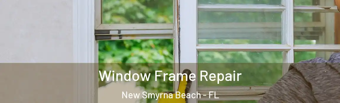  Window Frame Repair New Smyrna Beach - FL